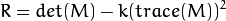 R = det(M) - k(trace(M))^{2}