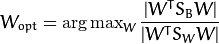 W_{opt} = \operatorname{arg\,max}_{W} \frac{|W^T S_B W|}{|W^T S_W W|}