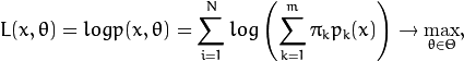 L(x, \theta )=logp(x, \theta )= \sum _{i=1}^{N}log \left ( \sum _{k=1}^{m} \pi _kp_k(x) \right ) \to \max _{ \theta \in \Theta },