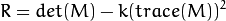 R = det(M) - k(trace(M))^{2}