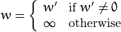 w =  \fork{w'}{if $w' \ne 0$}{\infty}{otherwise}