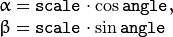 \begin{array}{l} \alpha =  \texttt{scale} \cdot \cos \texttt{angle} , \\ \beta =  \texttt{scale} \cdot \sin \texttt{angle} \end{array}