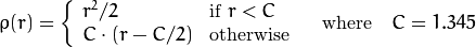 \rho (r) =  \fork{r^2/2}{if $r < C$}{C \cdot (r-C/2)}{otherwise} \quad \text{where} \quad C=1.345