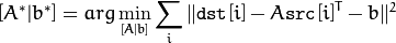 [A^*|b^*] = arg  \min _{[A|b]}  \sum _i  \| \texttt{dst}[i] - A { \texttt{src}[i]}^T - b  \| ^2