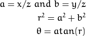 a = x / z \ and \ b = y / z \\
r^2 = a^2 + b^2 \\
\theta = atan(r)