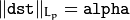 \| \texttt{dst} \| _{L_p}= \texttt{alpha}