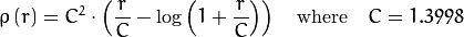 \rho \left (r \right ) = C^2  \cdot \left (  \frac{r}{C} -  \log{\left(1 + \frac{r}{C}\right)} \right )  \quad \text{where} \quad C=1.3998