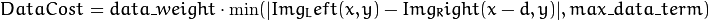 DataCost = data \_ weight  \cdot \min ( \lvert Img_Left(x,y)-Img_Right(x-d,y)  \rvert , max \_ data \_ term)