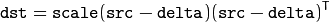 \texttt{dst} = \texttt{scale} ( \texttt{src} - \texttt{delta} ) ( \texttt{src} - \texttt{delta} )^T