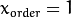 x_{order}= 1