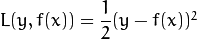 L(y,f(x))=\dfrac{1}{2}(y-f(x))^2