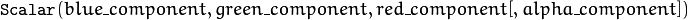 \texttt{Scalar} (blue \_ component, green \_ component, red \_ component[, alpha \_ component])