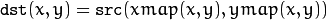 \texttt{dst} (x,y) =  \texttt{src} (xmap(x,y), ymap(x,y))