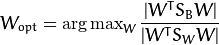 W_{opt} = \operatorname{arg\,max}_{W} \frac{|W^T S_B W|}{|W^T S_W W|}