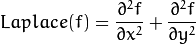 Laplace(f) = \dfrac{\partial^{2} f}{\partial x^{2}} + \dfrac{\partial^{2} f}{\partial y^{2}}