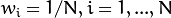 w_i = 1/N, i = 1,...,N