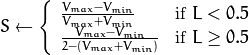 S  \leftarrow \fork { \frac{V_{max} - V_{min}}{V_{max} + V_{min}} }{if  $L < 0.5$ }
    { \frac{V_{max} - V_{min}}{2 - (V_{max} + V_{min})} }{if  $L \ge 0.5$ }