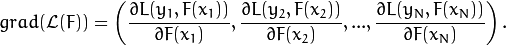 grad(\mathcal{L}(F)) = \left( \dfrac{\partial{L(y_1, F(x_1))}}{\partial{F(x_1)}},
\dfrac{\partial{L(y_2, F(x_2))}}{\partial{F(x_2)}}, ... ,
\dfrac{\partial{L(y_N, F(x_N))}}{\partial{F(x_N)}} \right) .