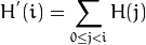 H^{'}(i) = \sum_{0 \le j < i} H(j)