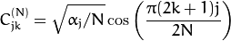 C^{(N)}_{jk}= \sqrt{\alpha_j/N} \cos \left ( \frac{\pi(2k+1)j}{2N} \right )