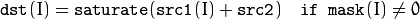 \texttt{dst}(I) =  \texttt{saturate} ( \texttt{src1}(I) +  \texttt{src2} ) \quad \texttt{if mask}(I) \ne0