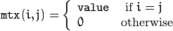 \texttt{mtx} (i,j)= \fork{\texttt{value}}{ if $i=j$}{0}{otherwise}