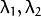 \lambda_1, \lambda_2