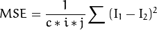 MSE = \frac{1}{c*i*j} \sum{(I_1-I_2)^2}