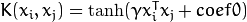 K(x_i, x_j) = \tanh(\gamma x_i^T x_j + coef0)