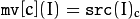 \texttt{mv} [c](I) =  \texttt{src} (I)_c