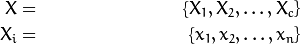 \begin{align*}
    X & = & \{X_1,X_2,\ldots,X_c\} \\
    X_i & = & \{x_1, x_2, \ldots, x_n\}
\end{align*}