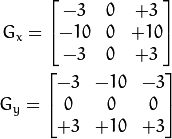 G_{x} = \begin{bmatrix}
-3 & 0 & +3  \\
-10 & 0 & +10  \\
-3 & 0 & +3
\end{bmatrix}

G_{y} = \begin{bmatrix}
-3 & -10 & -3  \\
0 & 0 & 0  \\
+3 & +10 & +3
\end{bmatrix}