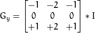 G_{y} = \begin{bmatrix}
-1 & -2 & -1  \\
0 & 0 & 0  \\
+1 & +2 & +1
\end{bmatrix} * I