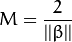 M = \frac{2}{||\beta||}