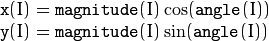 \begin{array}{l} \texttt{x} (I) =  \texttt{magnitude} (I) \cos ( \texttt{angle} (I)) \\ \texttt{y} (I) =  \texttt{magnitude} (I) \sin ( \texttt{angle} (I)) \\ \end{array}