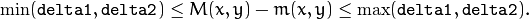 \min ( \texttt{delta1}  ,  \texttt{delta2}  )  \le  M(x,y)-m(x,y)  \le   \max ( \texttt{delta1}  , \texttt{delta2} ).