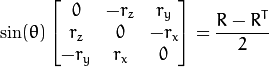 \sin ( \theta ) \vecthreethree{0}{-r_z}{r_y}{r_z}{0}{-r_x}{-r_y}{r_x}{0} = \frac{R - R^T}{2}