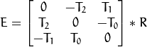 E= \vecthreethree{0}{-T_2}{T_1}{T_2}{0}{-T_0}{-T_1}{T_0}{0} *R