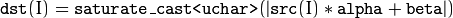 \texttt{dst} (I)= \texttt{saturate\_cast<uchar>} (| \texttt{src} (I)* \texttt{alpha} +  \texttt{beta} |)