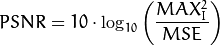 PSNR = 10 \cdot \log_{10} \left( \frac{MAX_I^2}{MSE} \right)