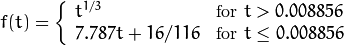 f(t)= \fork{t^{1/3}}{for $t>0.008856$}{7.787 t+16/116}{for $t\leq 0.008856$}