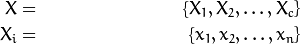 \begin{align*}
    X & = & \{X_1,X_2,\ldots,X_c\} \\
    X_i & = & \{x_1, x_2, \ldots, x_n\}
\end{align*}