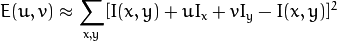 E(u,v) \approx \sum _{x,y}[ I(x,y) + u I_{x} + vI_{y} - I(x,y)]^{2}