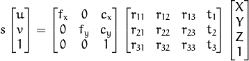 s  \vecthree{u}{v}{1} = \vecthreethree{f_x}{0}{c_x}{0}{f_y}{c_y}{0}{0}{1}
\begin{bmatrix}
r_{11} & r_{12} & r_{13} & t_1  \\
r_{21} & r_{22} & r_{23} & t_2  \\
r_{31} & r_{32} & r_{33} & t_3
\end{bmatrix}
\begin{bmatrix}
X \\
Y \\
Z \\
1
\end{bmatrix}