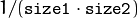 1/(\texttt{size1}\cdot\texttt{size2})