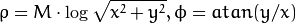 \rho = M  \cdot \log{\sqrt{x^2 + y^2}} , \phi =atan(y/x)