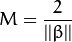 M = \frac{2}{||\beta||}