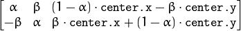 \begin{bmatrix} \alpha &  \beta & (1- \alpha )  \cdot \texttt{center.x} -  \beta \cdot \texttt{center.y} \\ - \beta &  \alpha &  \beta \cdot \texttt{center.x} + (1- \alpha )  \cdot \texttt{center.y} \end{bmatrix}