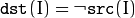 \texttt{dst} (I) =  \neg \texttt{src} (I)