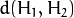 d(H_{1}, H_{2})